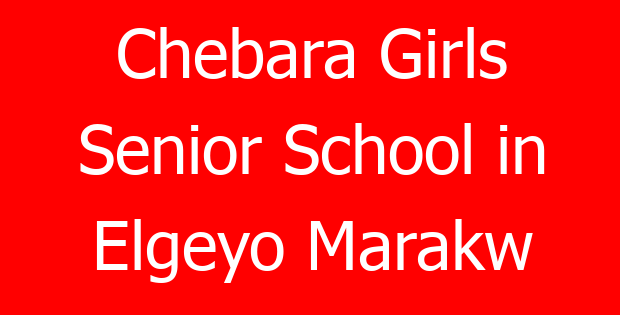 Chebara Girls Senior School in Elgeyo Marakw