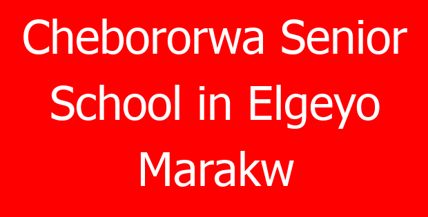 Chebororwa Senior School in Elgeyo Marakw