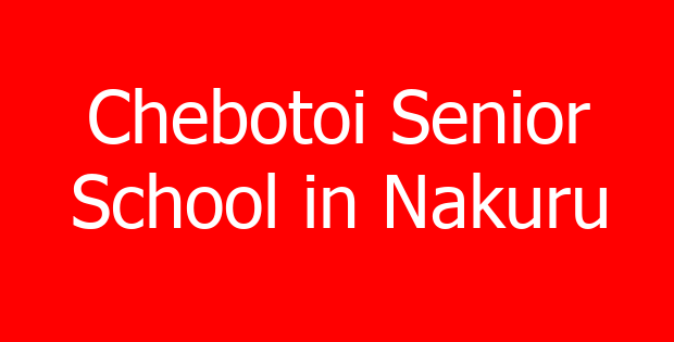 Chebotoi Senior School in Nakuru