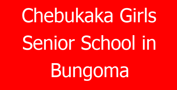Chebukaka Girls Senior School in Bungoma
