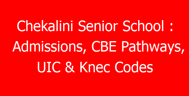 Chekalini Senior School : Admissions, CBE Pathways, UIC & Knec Codes
