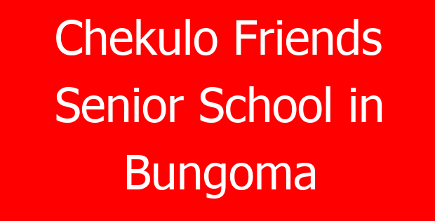 Chekulo Friends Senior School in Bungoma