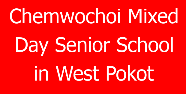 Chemwochoi Mixed Day Senior School in West Pokot