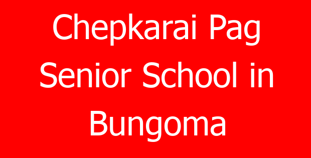 Chepkarai Pag Senior School in Bungoma