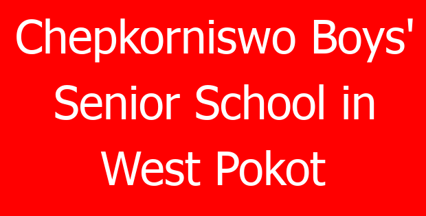 Chepkorniswo Boys’ Senior School in West Pokot