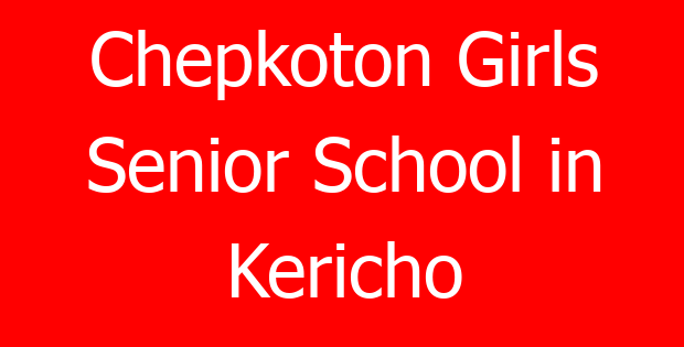 Chepkoton Girls Senior School in Kericho