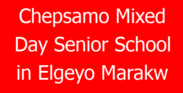 Chepsamo Mixed Day Senior School in Elgeyo Marakw