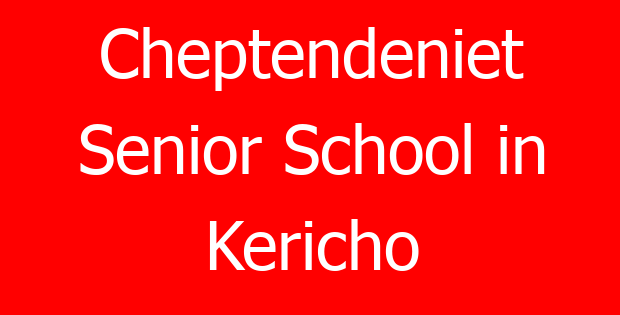 Cheptendeniet Senior School in Kericho