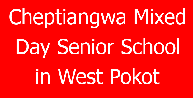 Cheptiangwa Mixed Day Senior School in West Pokot
