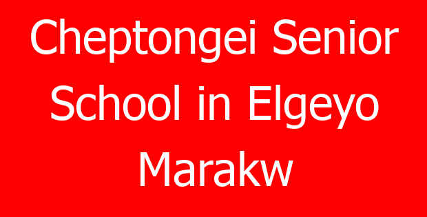 Cheptongei Senior School in Elgeyo Marakw