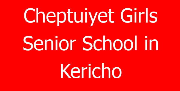 Cheptuiyet Girls Senior School in Kericho