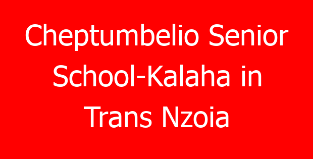 Cheptumbelio Senior School-Kalaha in Trans Nzoia