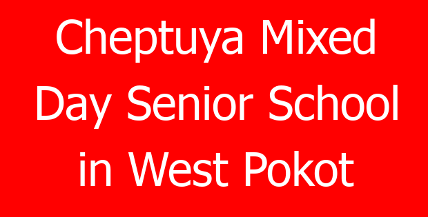 Cheptuya Mixed Day Senior School in West Pokot