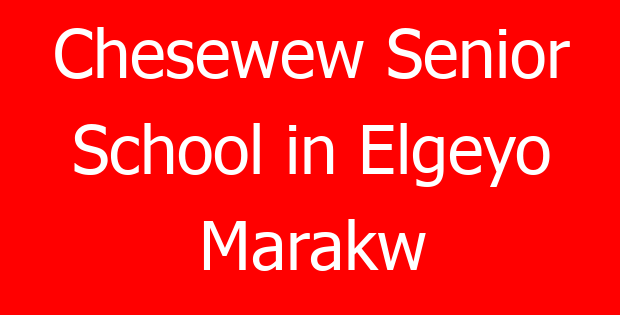 Chesewew Senior School in Elgeyo Marakw