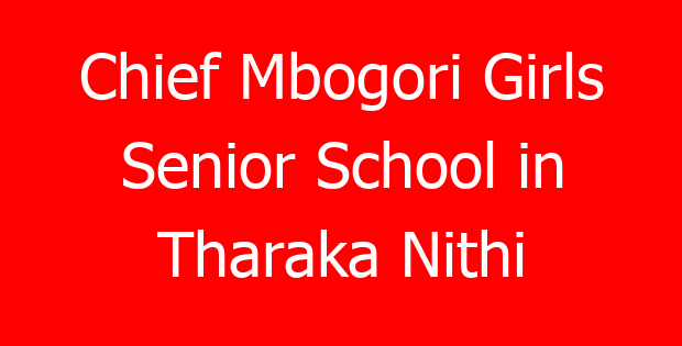 Chief Mbogori Girls Senior School in Tharaka Nithi