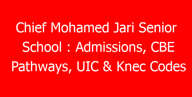 Chief Mohamed Jari Senior School : Admissions, CBE Pathways, UIC & Knec Codes