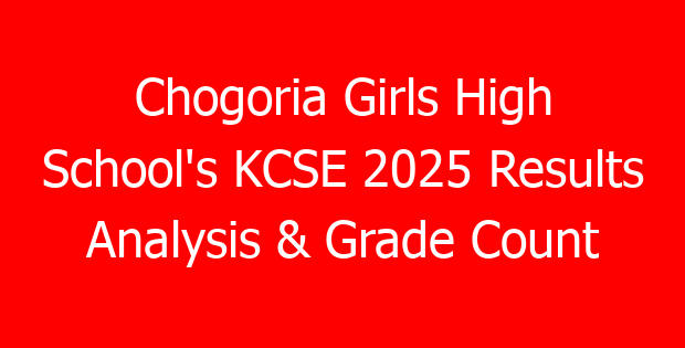 Chogoria Girls High School’s KCSE 2025 Results Analysis & Grade Count
