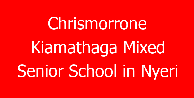 Chrismorrone Kiamathaga Mixed Senior School in Nyeri