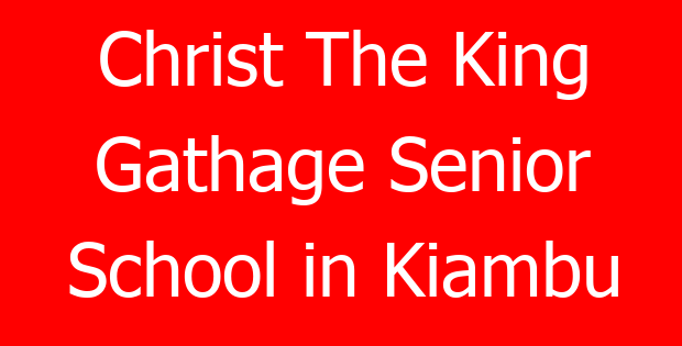 Christ The King Gathage Senior School in Kiambu