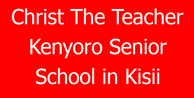 Christ The Teacher Kenyoro Senior School in Kisii
