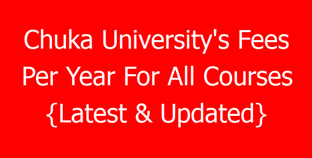 Chuka University’s Fees Per Year For All Courses {Latest & Updated}