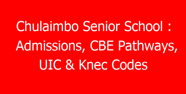 Chulaimbo Senior School : Admissions, CBE Pathways, UIC & Knec Codes