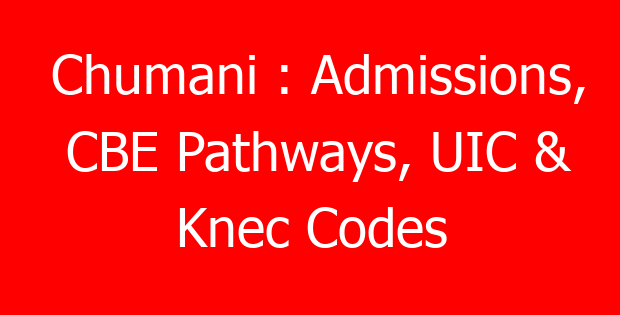 Chumani : Admissions, CBE Pathways, UIC & Knec Codes