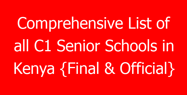 Comprehensive List of all C1 Senior Schools in Kenya {Final & Official}