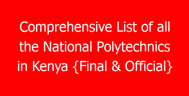 Comprehensive List of all the National Polytechnics in Kenya {Final & Official}