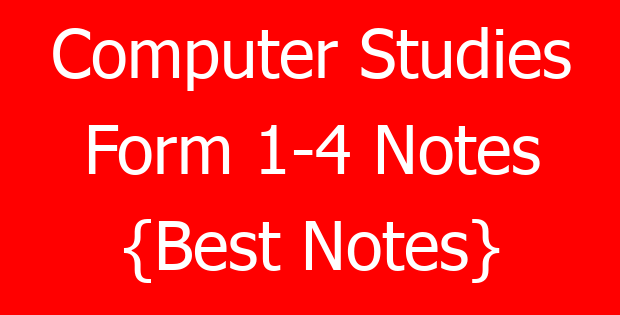 Computer Studies Form 1-4 Notes {Best Notes}