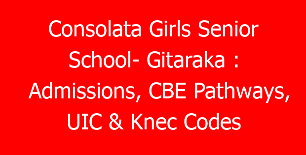 Consolata Girls Senior School- Gitaraka : Admissions, CBE Pathways, UIC & Knec Codes