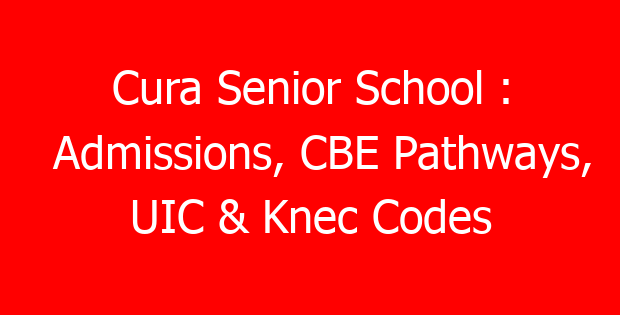 Cura Senior School : Admissions, CBE Pathways, UIC & Knec Codes
