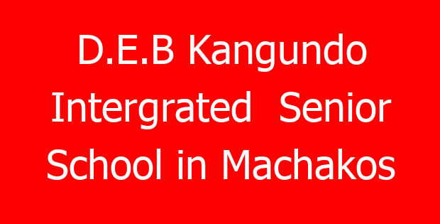 D.E.B Kangundo Intergrated  Senior School in Machakos