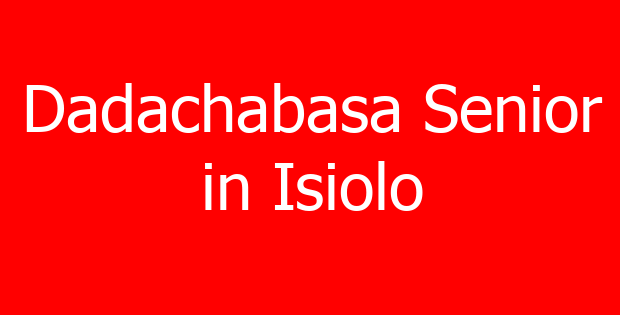 Dadachabasa Senior in Isiolo