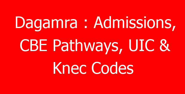 Dagamra : Admissions, CBE Pathways, UIC & Knec Codes