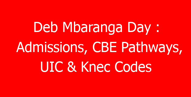 Deb Mbaranga Day : Admissions, CBE Pathways, UIC & Knec Codes
