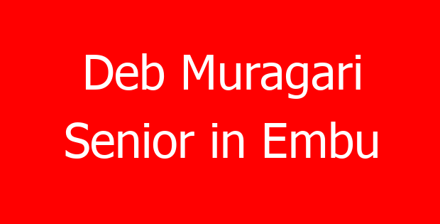 Deb Muragari Senior in Embu