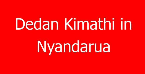 Dedan Kimathi in Nyandarua