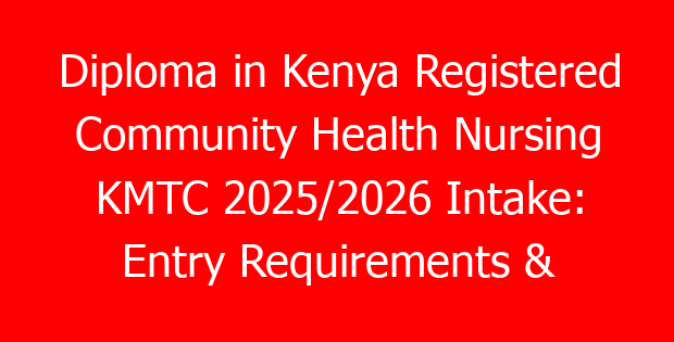 Diploma in Kenya Registered Community Health Nursing KMTC 2025/2026 Intake: Entry Requirements & Cutoff Points