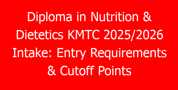 Diploma in Nutrition & Dietetics KMTC 2025/2026 Intake: Entry Requirements & Cutoff Points