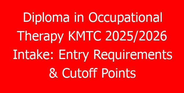 Diploma in Occupational Therapy KMTC 2025/2026 Intake: Entry Requirements & Cutoff Points
