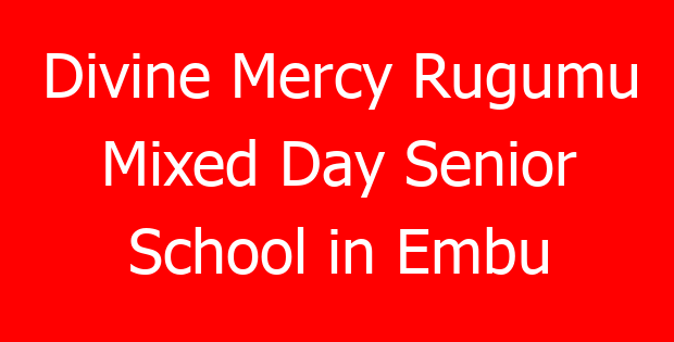 Divine Mercy Rugumu Mixed Day Senior School in Embu