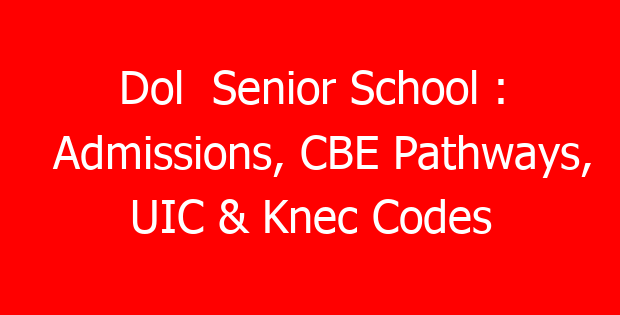 Dol Senior School : Admissions, CBE Pathways, UIC & Knec Codes