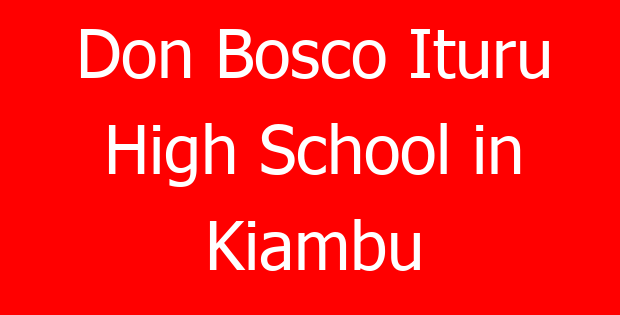 Don Bosco Ituru High School in Kiambu