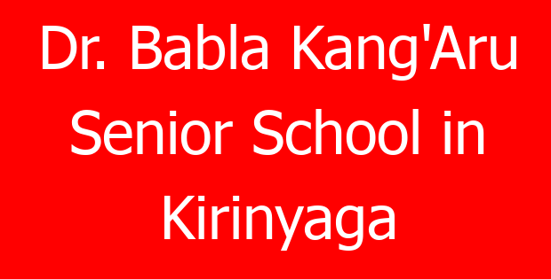 Dr. Babla Kang’Aru Senior School in Kirinyaga