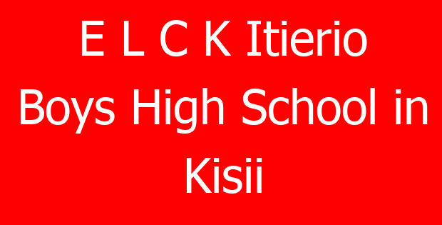 E L C K Itierio Boys High School in Kisii