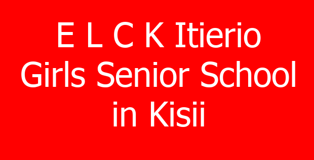 E L C K Itierio Girls Senior School in Kisii
