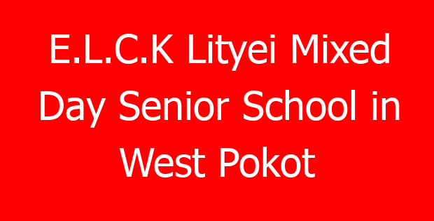 E.L.C.K Lityei Mixed Day Senior School in West Pokot