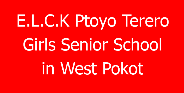 E.L.C.K Ptoyo Terero Girls Senior School in West Pokot