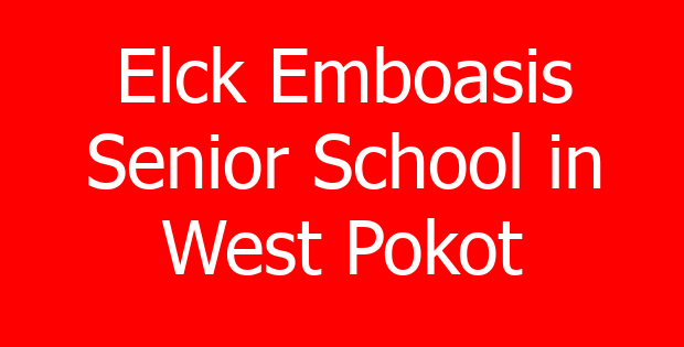 Elck Emboasis Senior School in West Pokot